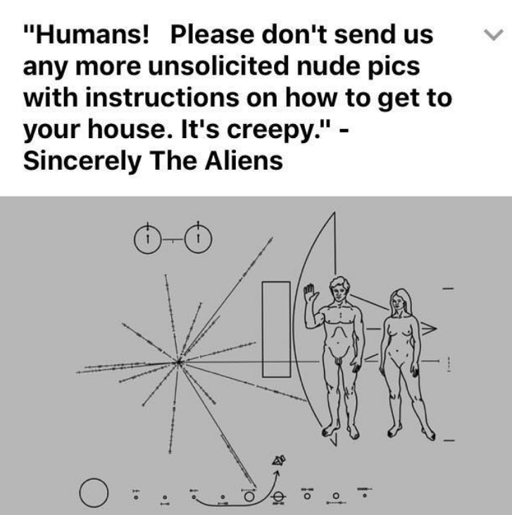 «Люди! Пожалуйста, не присылайте нам больше свои обнажённые картинки с инструкцией, как добраться до вашего дома. Нас это пугает. Ваши Чужие»